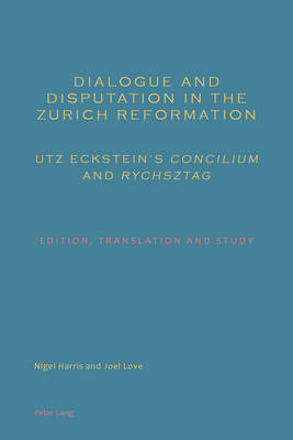 Book cover for Dialogue and Disputation in the Zurich Reformation: Utz Eckstein's "Concilium" and "Rychsztag"