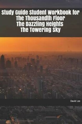 Cover of Study Guide Student Workbook for the Thousandth Floor the Dazzling Heights the Towering Sky