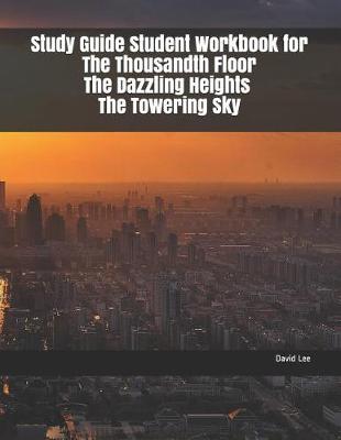 Book cover for Study Guide Student Workbook for the Thousandth Floor the Dazzling Heights the Towering Sky