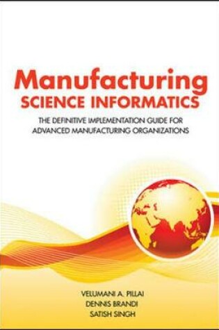 Cover of Manufacturing Science Informatics: The Definitive Implementation Guide for Advanced Manufacturing Organizations