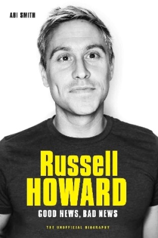 Cover of Russell Howard: The Good News, Bad News - The Biography