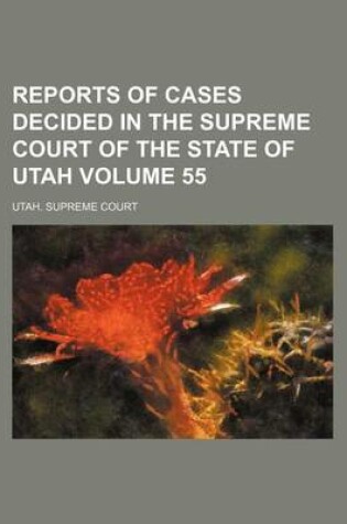 Cover of Reports of Cases Decided in the Supreme Court of the State of Utah Volume 55