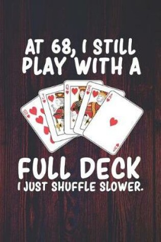 Cover of At 68 I Still Play With a Full Deck I Just Shuffle Slower