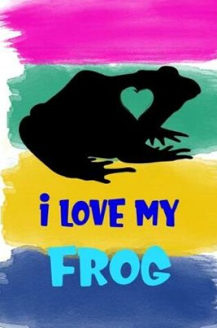 Cover of I Love My Frog Notebook Journal