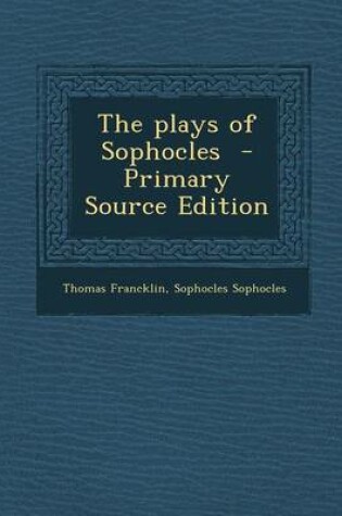 Cover of The Plays of Sophocles - Primary Source Edition