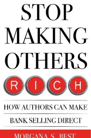 Cover of Stop Making Others Rich. How Authors Can Make Bank By Selling Direct