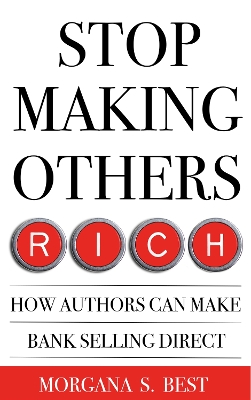 Book cover for Stop Making Others Rich. How Authors Can Make Bank By Selling Direct