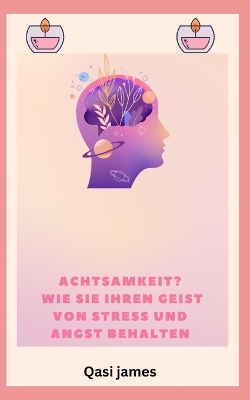 Book cover for Achtsamkeit? WIE SIE IHREN GEIST VON STRESS UND ANGST BEHALTEN