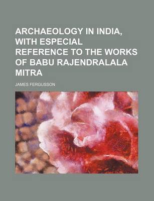 Book cover for Archaeology in India, with Especial Reference to the Works of Babu Rajendralala Mitra