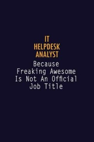 Cover of IT Helpdesk Analyst Because Freaking Awesome is not An Official Job Title