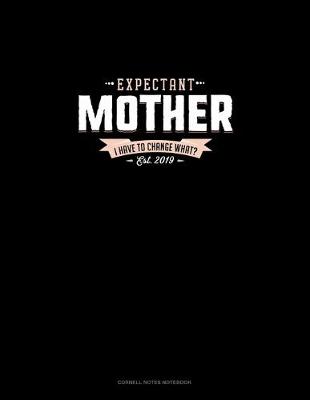 Cover of Expectant Mother Est. 2019 I Have To Change What?