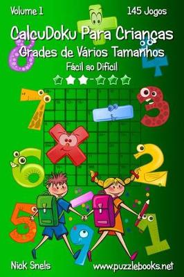 Cover of CalcuDoku Para Crianças Grades de Vários Tamanhos - Fácil ao Difícil - Volume 1 - 145 Jogos