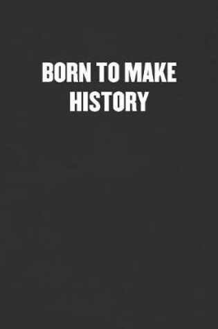 Cover of Born to Make History