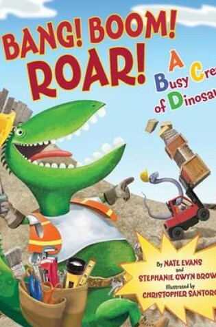 Cover of Bang! Boom! Roar! A Busy Crew of Dinosaurs