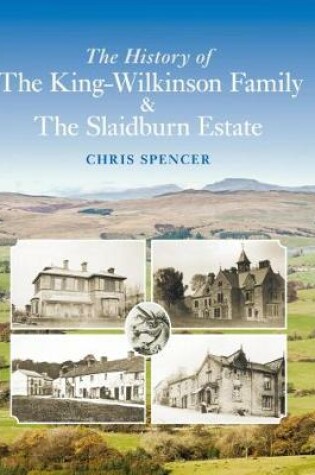 Cover of The History of the King-Wilkinson Family & The Slaidburn Estate