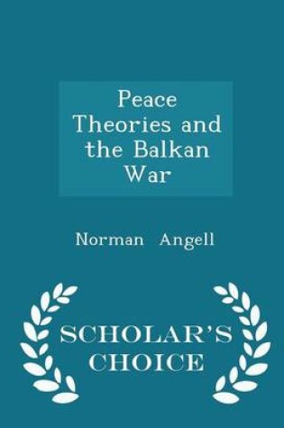 Cover of Peace Theories and the Balkan War - Scholar's Choice Edition