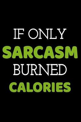 Book cover for If Only Sarcasm Burned Calories