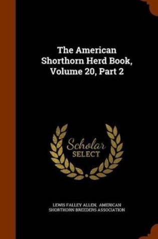 Cover of The American Shorthorn Herd Book, Volume 20, Part 2