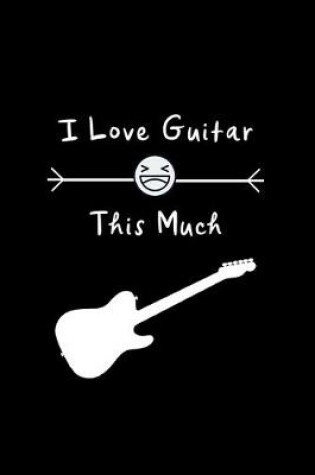 Cover of I Love Guitar This Much
