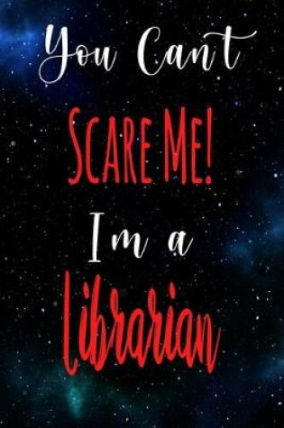 Cover of You Can't Scare Me! I'm A Librarian