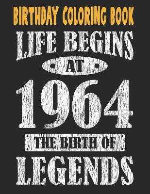 Book cover for Birthday Coloring Book Life Begins At 1964 The Birth Of Legends