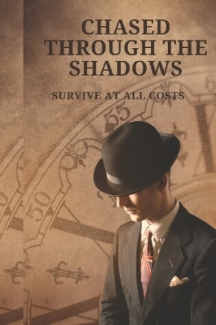 Cover of Chased Through the Shadows "Survive at all costs."