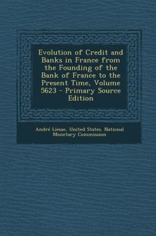 Cover of Evolution of Credit and Banks in France from the Founding of the Bank of France to the Present Time, Volume 5623