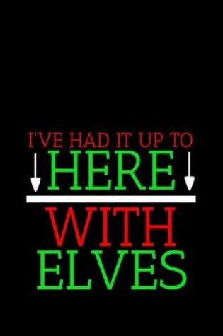 Cover of I've Had it Up to Here With Elves