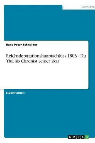 Cover of Reichsdeputationshauptschluss 1803 - Du Thil als Chronist seiner Zeit