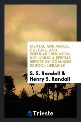 Book cover for Mental and Moral Culture, and Popular Education. Including a Special Report on Common School Libraries