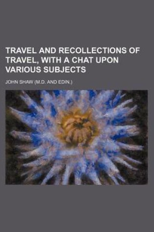 Cover of Travel and Recollections of Travel, with a Chat Upon Various Subjects