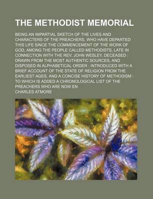 Book cover for The Methodist Memorial; Being an Impartial Sketch of the Lives and Characters of the Preachers, Who Have Departed This Life Since the Commencement of the Work of God, Among the People Called Methodists, Late in Connection with the REV. John Wesley, Deceas