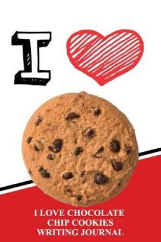 Cover of I Love Chocolate Chip Cookies Writing Journal