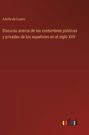 Cover of Discurso acerca de las costumbres p�blicas y privadas de los espa�oles en el siglo XVII