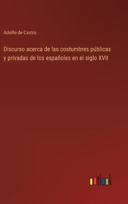 Book cover for Discurso acerca de las costumbres p�blicas y privadas de los espa�oles en el siglo XVII