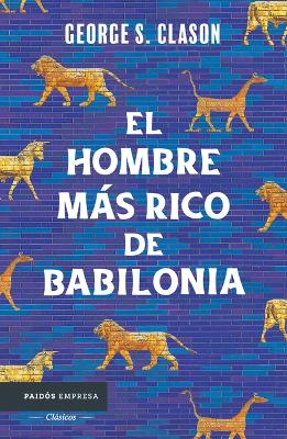 Book cover for El Hombre Más Rico de Babilonia: Los Siete Principios Fundamentales Para Alcanzar El Éxito Financiero / The Richest Man in Babylon