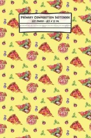 Cover of Pizza Primary Composition Notebook