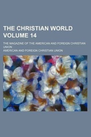 Cover of The Christian World Volume 14; The Magazine of the American and Foreign Christian Union