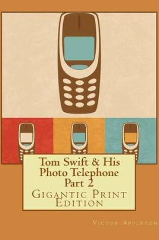 Cover of Tom Swift & His Photo Telephone - Part 2