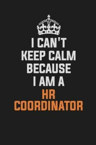 Cover of I Can't Keep Calm Because I Am a HR Coordinator