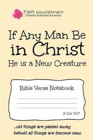 Cover of If Any Man Be in Christ He Is a New Creature