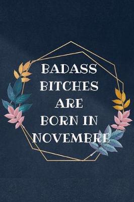 Book cover for Badass Bitches Are Born In Novembre