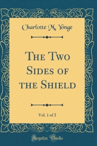 Cover of The Two Sides of the Shield, Vol. 1 of 2 (Classic Reprint)