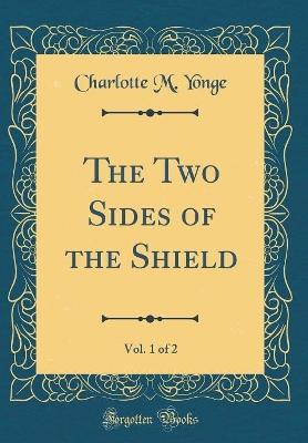 Book cover for The Two Sides of the Shield, Vol. 1 of 2 (Classic Reprint)