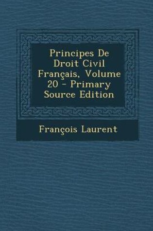 Cover of Principes de Droit Civil Francais, Volume 20 - Primary Source Edition