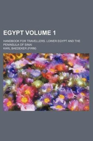 Cover of Egypt Volume 1; Handbook for Travellers. Lower Egypt and the Peninsula of Sinai