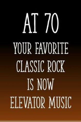 Cover of At 70 You're Favorite Classic Rock is Now Elevator Music