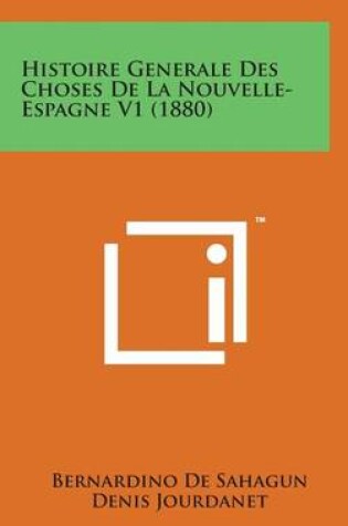Cover of Histoire Generale Des Choses de La Nouvelle- Espagne V1 (1880)