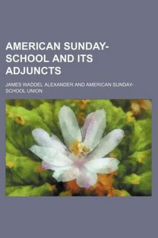 Cover of American Sunday-School and Its Adjuncts