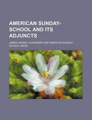 Book cover for American Sunday-School and Its Adjuncts